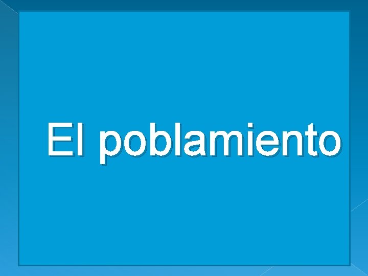 El poblamiento El poblamiento