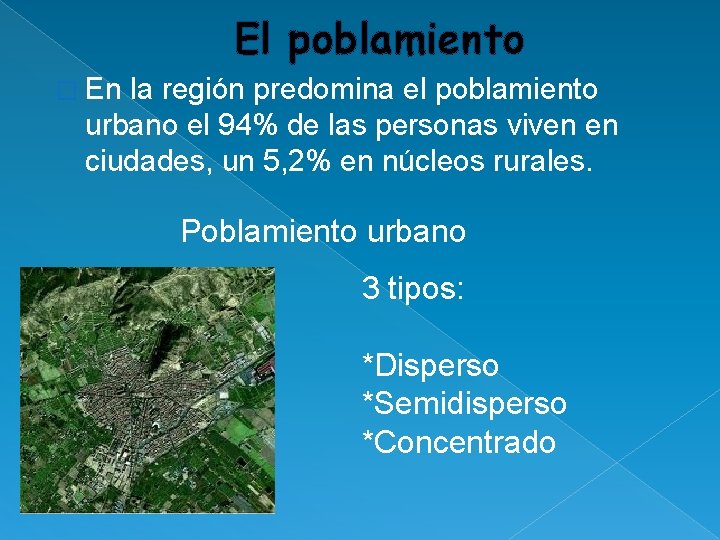 El poblamiento � En la región predomina el poblamiento urbano el 94% de las El poblamiento � En la región predomina el poblamiento urbano el 94% de las