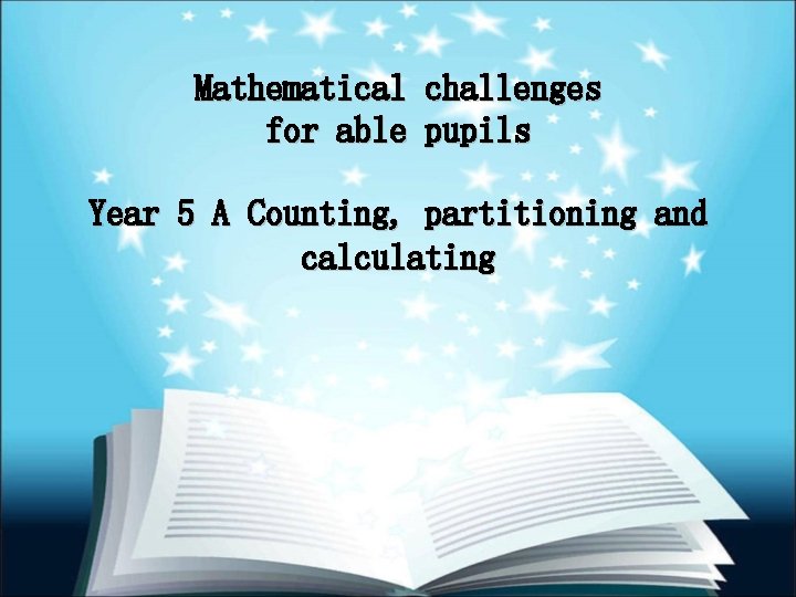 Mathematical challenges for able pupils Year 5 A Counting, partitioning and calculating 