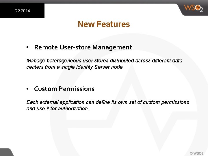 Q 2 2014 New Features • Remote User-store Management Manage heterogeneous user stores distributed