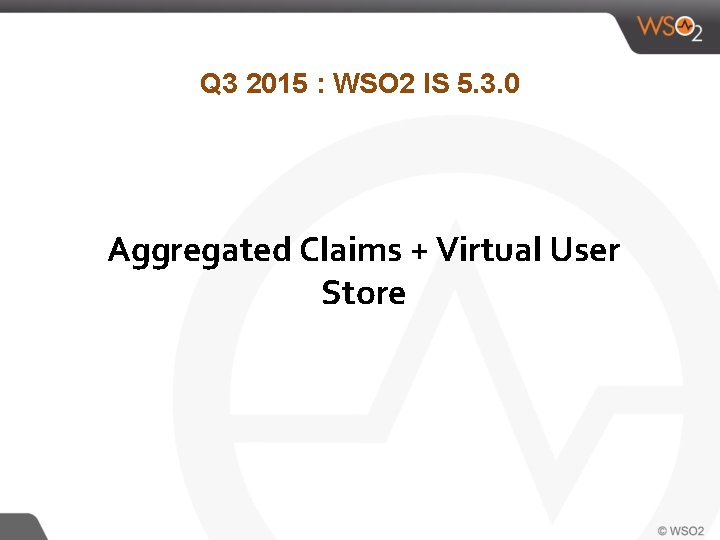 Q 3 2015 : WSO 2 IS 5. 3. 0 Aggregated Claims + Virtual