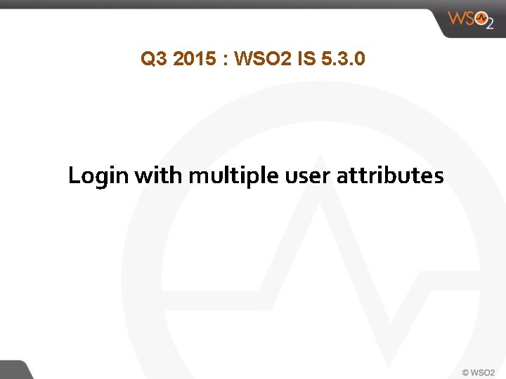 Q 3 2015 : WSO 2 IS 5. 3. 0 Login with multiple user