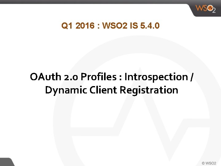 Q 1 2016 : WSO 2 IS 5. 4. 0 OAuth 2. 0 Profiles