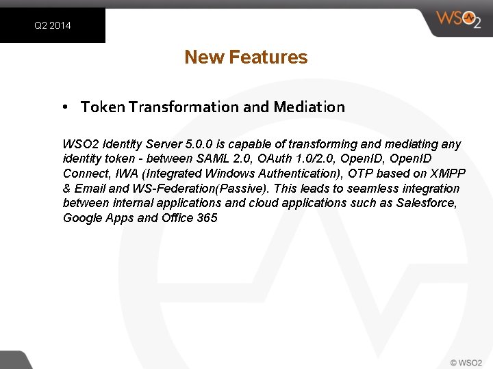 Q 2 2014 New Features • Token Transformation and Mediation WSO 2 Identity Server