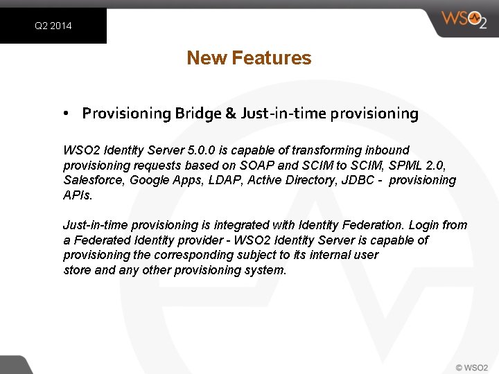 Q 2 2014 New Features • Provisioning Bridge & Just-in-time provisioning WSO 2 Identity