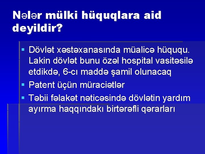 Nələr mülki hüquqlara aid deyildir? § Dövlət xəstəxanasında müalicə hüququ. Lakin dövlət bunu özəl