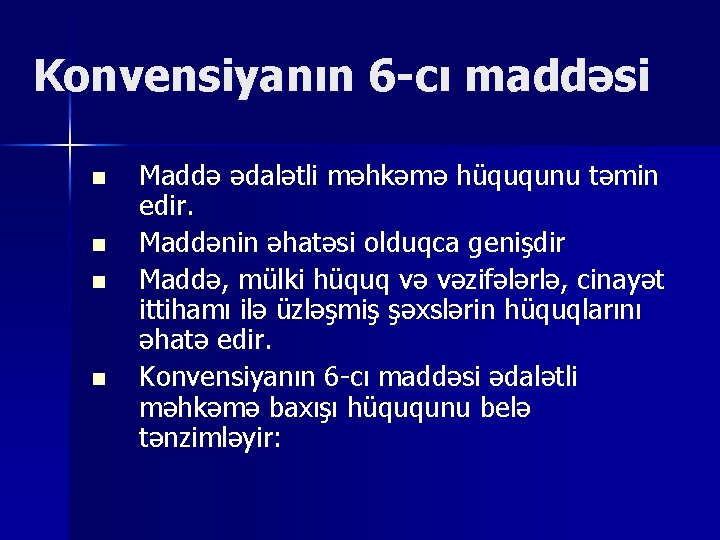 Konvensiyanın 6 -cı maddəsi n n Maddə ədalətli məhkəmə hüququnu təmin edir. Maddənin əhatəsi