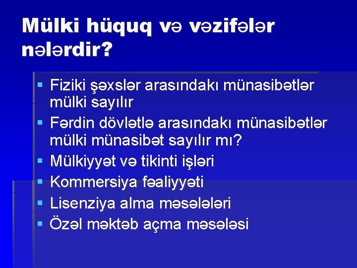 Mülki hüquq və vəzifələr nələrdir? § Fiziki şəxslər arasındakı münasibətlər mülki sayılır § Fərdin