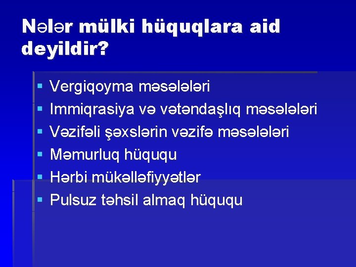 Nələr mülki hüquqlara aid deyildir? § § § Vergiqoyma məsələləri Immiqrasiya və vətəndaşlıq məsələləri