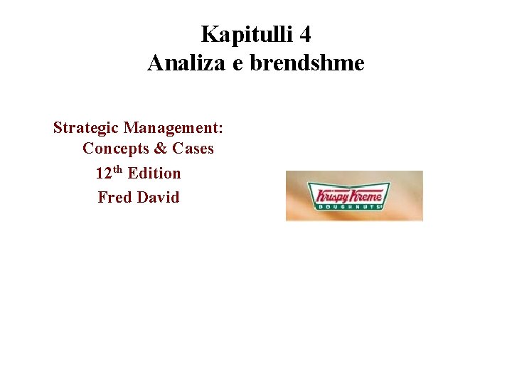 Kapitulli 4 Analiza e brendshme Strategic Management: Concepts & Cases 12 th Edition Fred