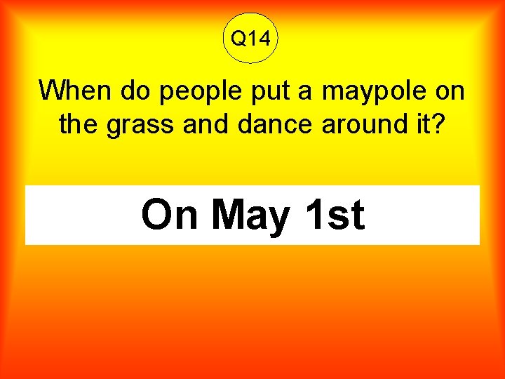 Q 14 When do people put a maypole on the grass and dance around