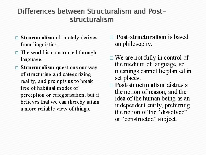 Differences between Structuralism and Poststructuralism � � � Structuralism ultimately derives from linguistics. The
