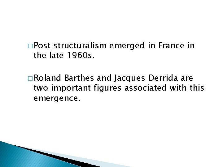 � Post structuralism emerged in France in the late 1960 s. � Roland Barthes