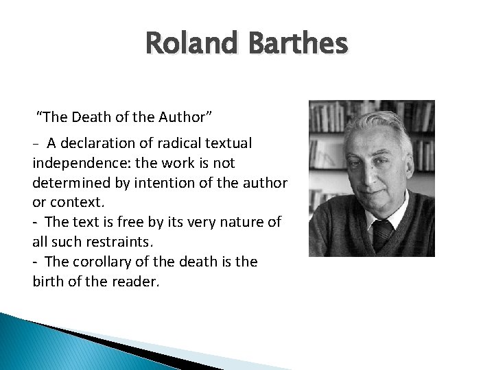 Roland Barthes “The Death of the Author” A declaration of radical textual independence: the