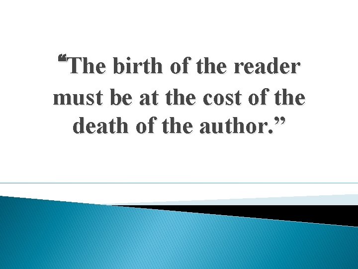“The birth of the reader must be at the cost of the death of