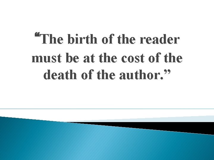 “The birth of the reader must be at the cost of the death of