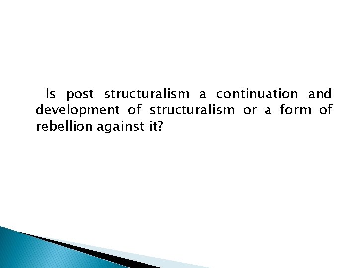 Is post structuralism a continuation and development of structuralism or a form of rebellion