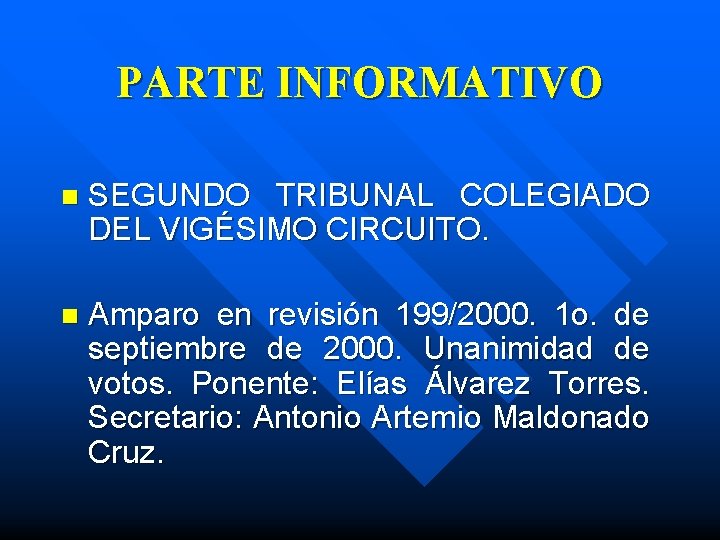 PARTE INFORMATIVO n SEGUNDO TRIBUNAL COLEGIADO DEL VIGÉSIMO CIRCUITO. n Amparo en revisión 199/2000.