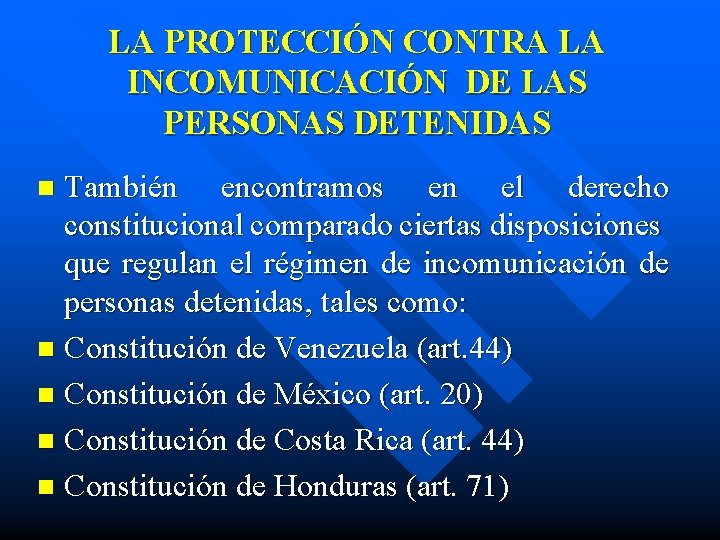 LA PROTECCIÓN CONTRA LA INCOMUNICACIÓN DE LAS PERSONAS DETENIDAS También encontramos en el derecho
