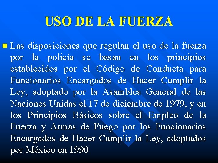 USO DE LA FUERZA n Las disposiciones que regulan el uso de la fuerza