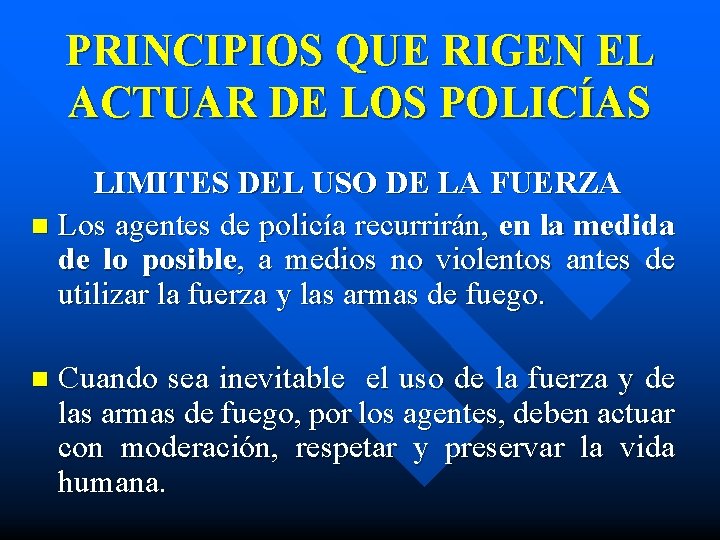 PRINCIPIOS QUE RIGEN EL ACTUAR DE LOS POLICÍAS LIMITES DEL USO DE LA FUERZA