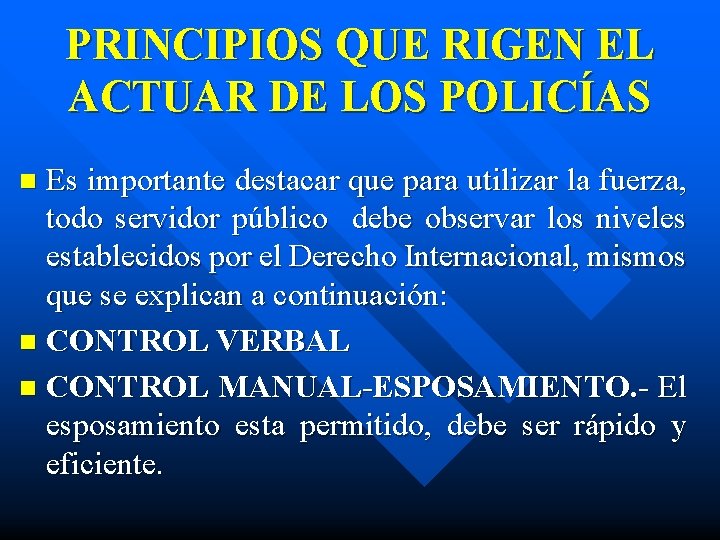 PRINCIPIOS QUE RIGEN EL ACTUAR DE LOS POLICÍAS Es importante destacar que para utilizar