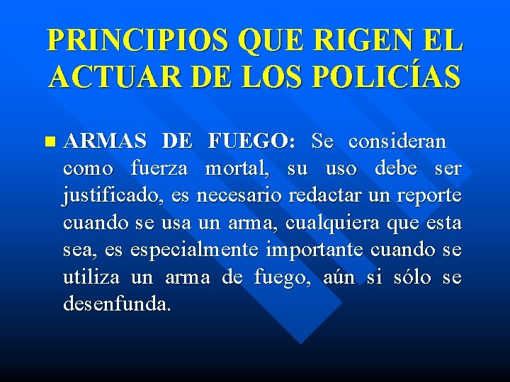 PRINCIPIOS QUE RIGEN EL ACTUAR DE LOS POLICÍAS n ARMAS DE FUEGO: Se consideran