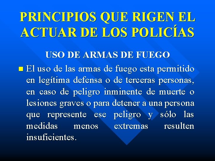 PRINCIPIOS QUE RIGEN EL ACTUAR DE LOS POLICÍAS USO DE ARMAS DE FUEGO n