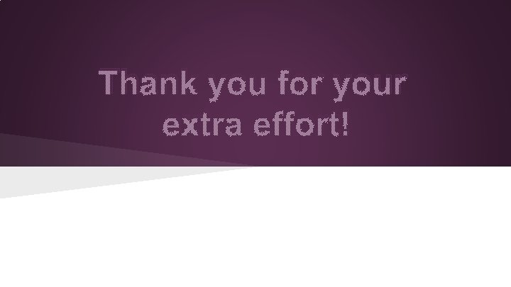 Thank you for your extra effort! 