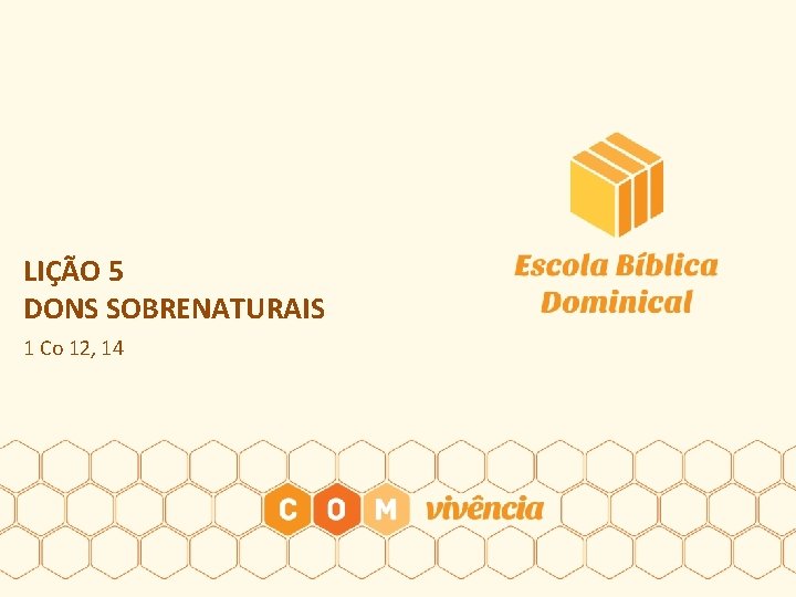LIÇÃO 5 DONS SOBRENATURAIS 1 Co 12, 14 LIÇÃO 5 DONS SOBRENATURAIS 1 Co 12, 14