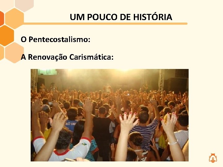 UM POUCO DE HISTÓRIA O Pentecostalismo: A Renovação Carismática: UM POUCO DE HISTÓRIA O Pentecostalismo: A Renovação Carismática: