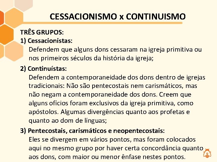 CESSACIONISMO x CONTINUISMO TRÊS GRUPOS: 1) Cessacionistas: Defendem que alguns dons cessaram na igreja CESSACIONISMO x CONTINUISMO TRÊS GRUPOS: 1) Cessacionistas: Defendem que alguns dons cessaram na igreja
