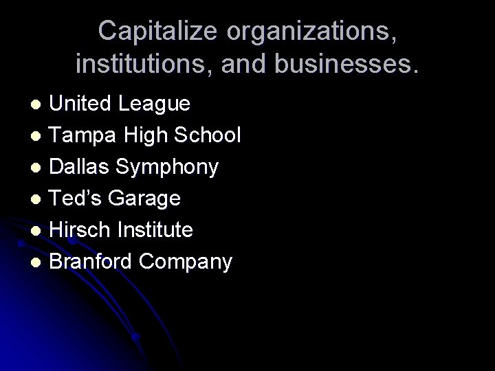 Capitalize organizations, institutions, and businesses. United League l Tampa High School l Dallas Symphony