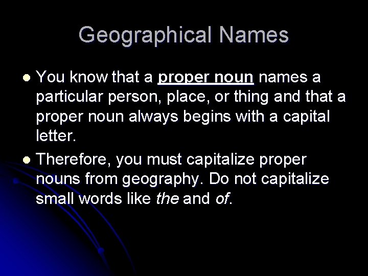 Geographical Names You know that a proper noun names a particular person, place, or