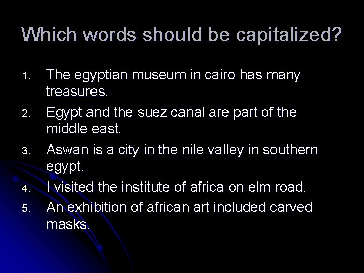 Which words should be capitalized? 1. 2. 3. 4. 5. The egyptian museum in
