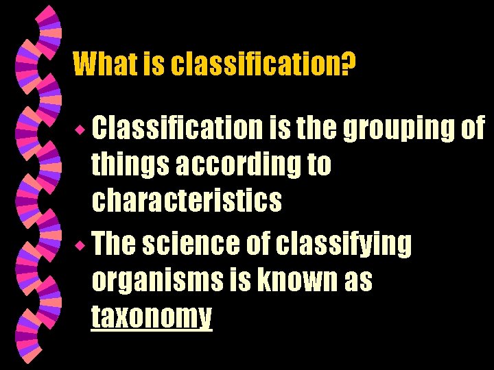 What is classification? w Classification is the grouping of things according to characteristics w