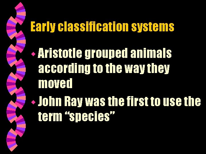 Early classification systems w Aristotle grouped animals according to the way they moved w