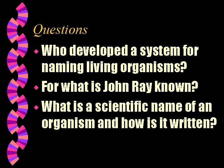 Questions w Who developed a system for naming living organisms? w For what is