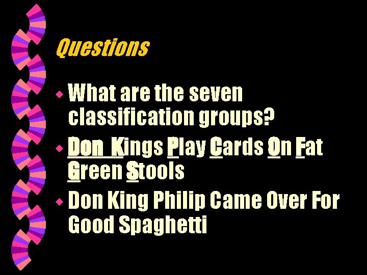 Questions w What are the seven classification groups? w Don Kings Play Cards On