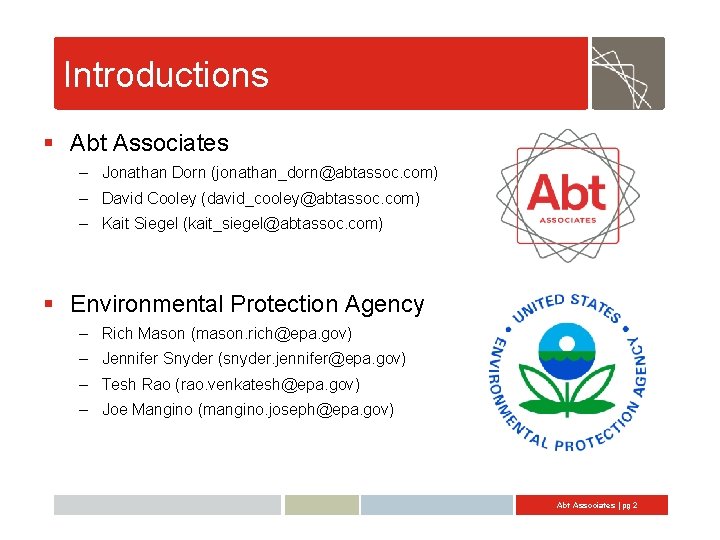 Introductions § Abt Associates – Jonathan Dorn (jonathan_dorn@abtassoc. com) – David Cooley (david_cooley@abtassoc. com)