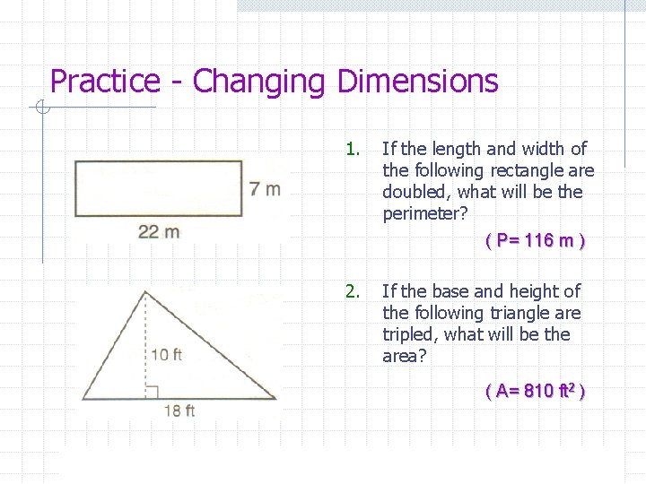 Practice - Changing Dimensions 1. If the length and width of the following rectangle