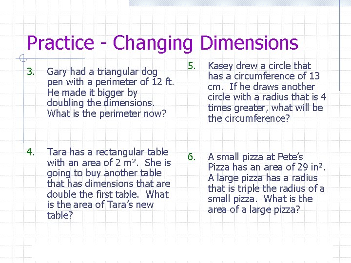 Practice - Changing Dimensions 3. Gary had a triangular dog pen with a perimeter