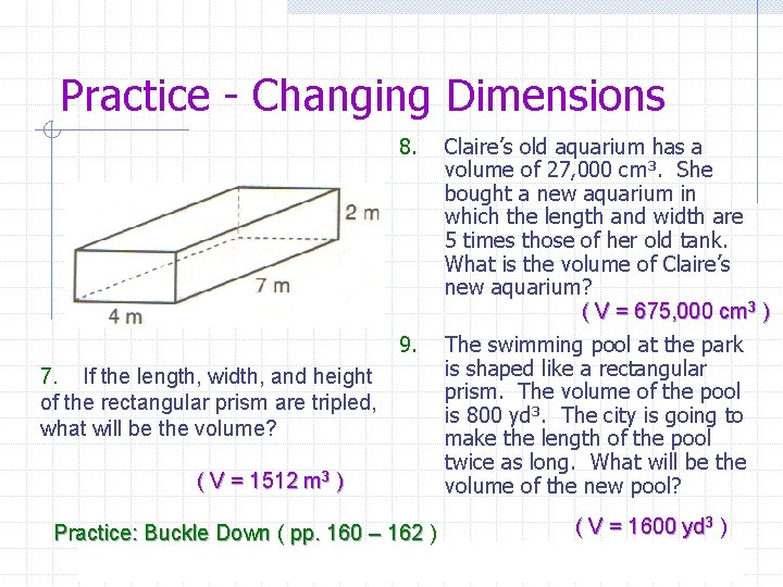 Practice - Changing Dimensions 8. Claire’s old aquarium has a volume of 27, 000