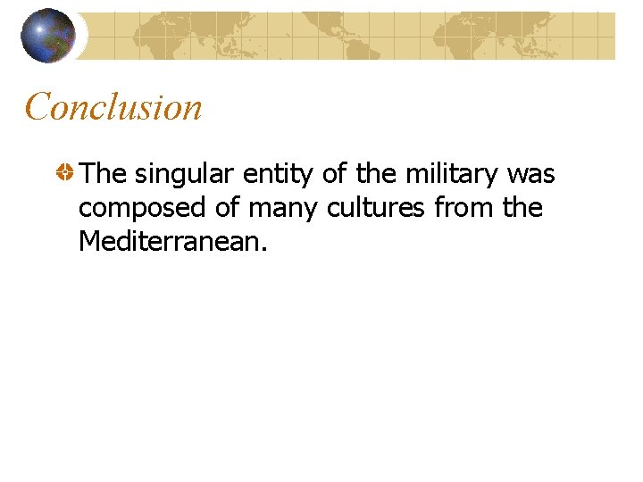 Conclusion The singular entity of the military was composed of many cultures from the