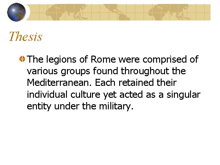 Thesis The legions of Rome were comprised of various groups found throughout the Mediterranean.