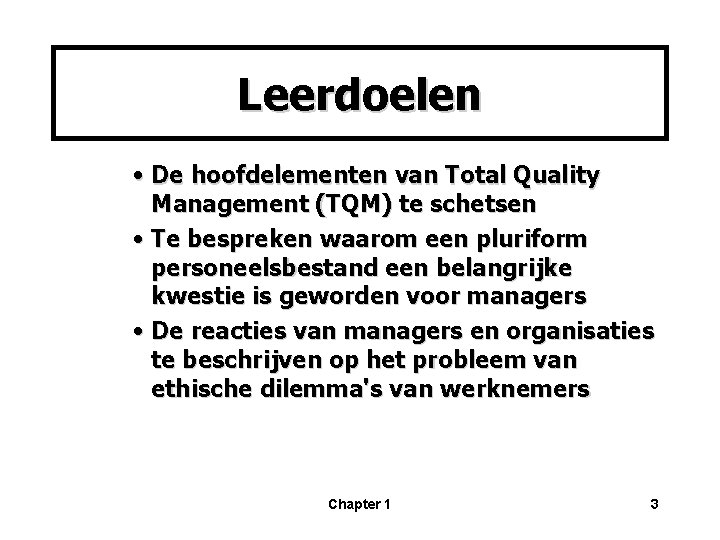Leerdoelen • De hoofdelementen van Total Quality Management (TQM) te schetsen • Te bespreken