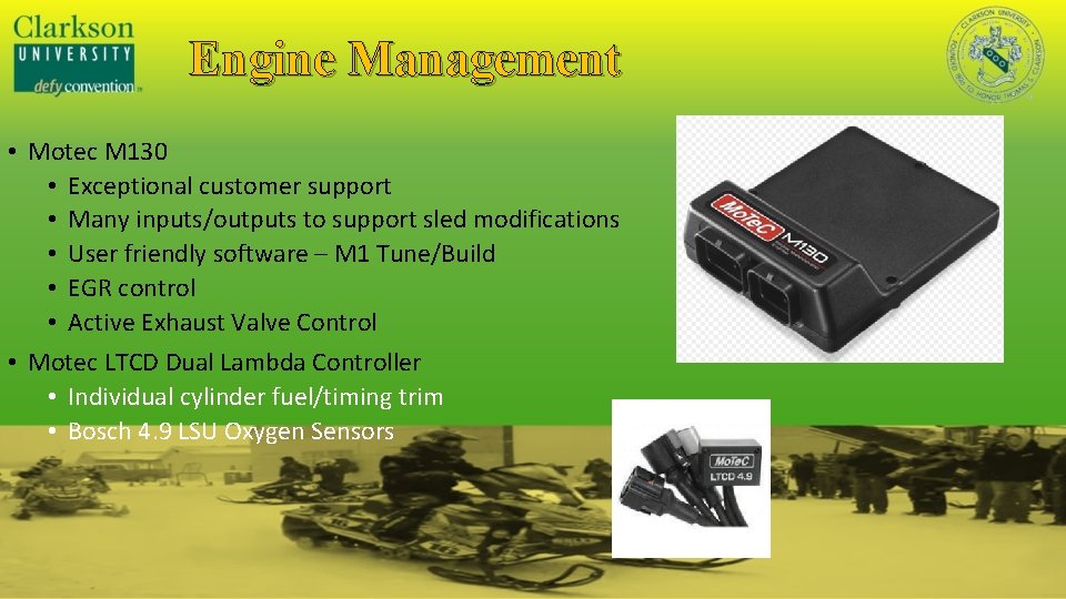 Engine Management • Motec M 130 • Exceptional customer support • Many inputs/outputs to