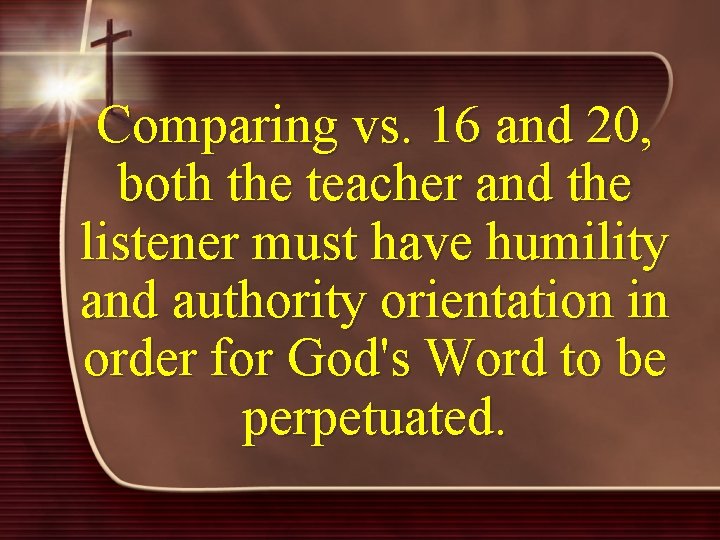 Comparing vs. 16 and 20, both the teacher and the listener must have humility