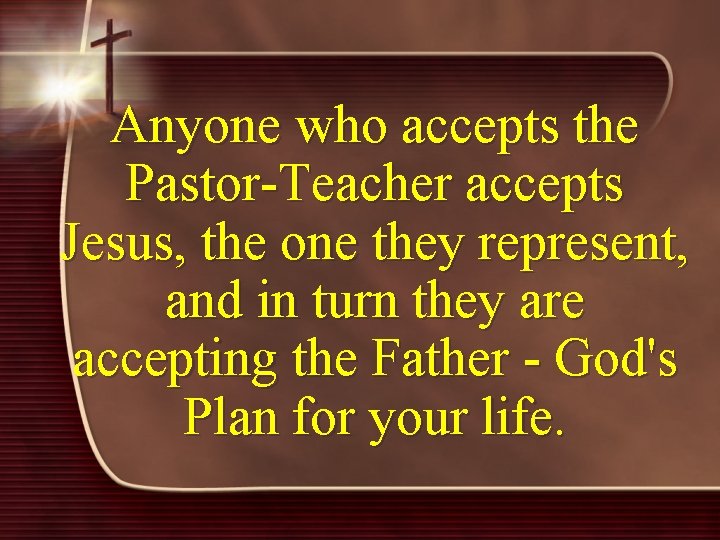 Anyone who accepts the Pastor-Teacher accepts Jesus, the one they represent, and in turn