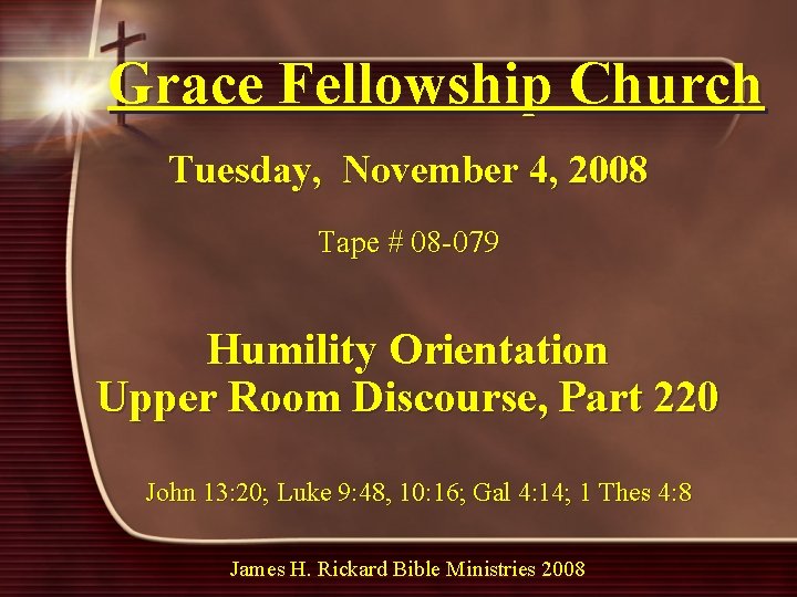 Grace Fellowship Church Tuesday, November 4, 2008 Tape # 08 -079 Humility Orientation Upper